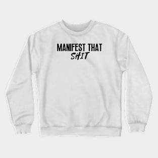 Manifest that shit Crewneck Sweatshirt